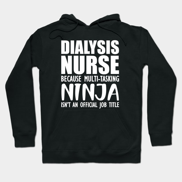 Dialysis Nurse because multi-tasking ninja isn't an official job title Hoodie by KC Happy Shop